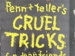 Penn and Teller's Cruel Tricks For Dear Friends